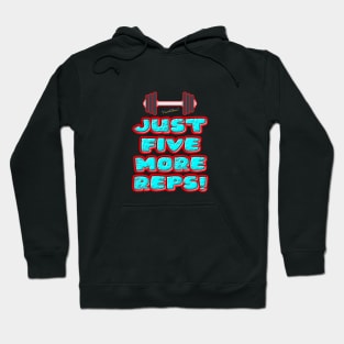 Just Five More Reps! Hoodie